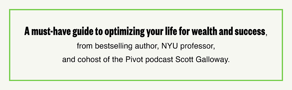 A must-have guide to optimizing your life for wealth and success from author Scott Galloway