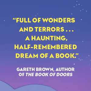 Gareth Brown says, "Full of wonders and terrors... A haunting, half-remembered dream of a book."