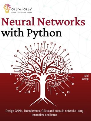 Neural Networks with Python: Design CNNs, Transformers, GANs