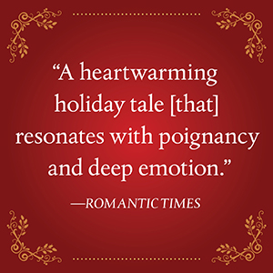 Romantic Times says, “A heartwarming holiday tale.”