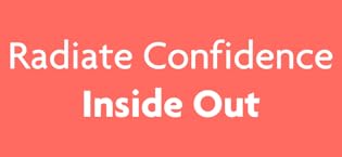 radiate confidence inside out
