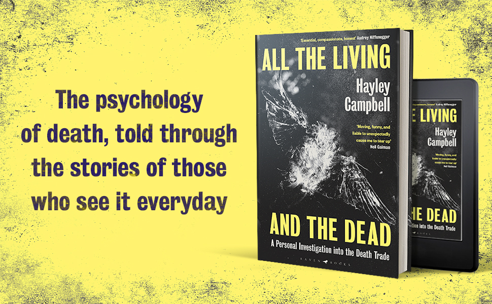 All the Living and the Dead: A Personal Investigation into the Death Trade: Amazon.co.uk: Campbell, Hayley: 9781526601391: Books