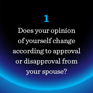 Does your opinion of yourself change according to approval or disapproval from your spouse?