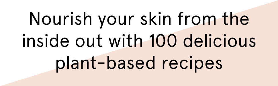 Nourish your skin from the inside out with 10 delicious plant-based recipes