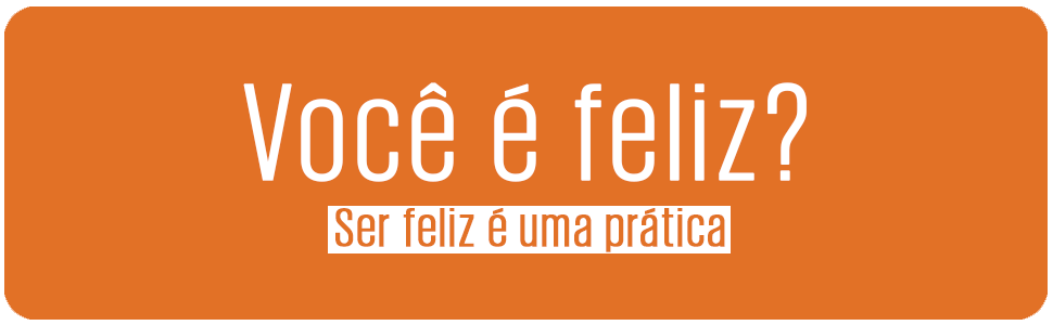 Ser feliz é uma prática