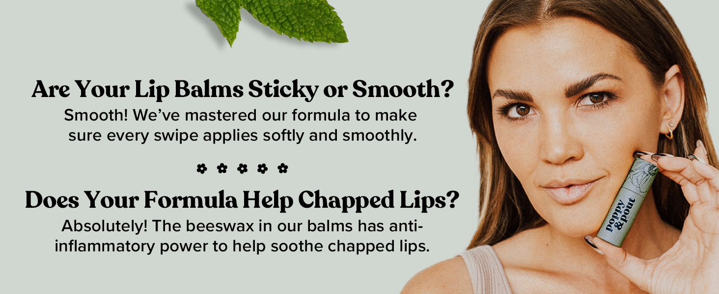 Our lip balm is smooth and soothes chapped lips