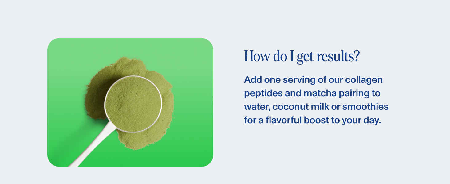 Add one serving to water, coconut milk or smoothies daily