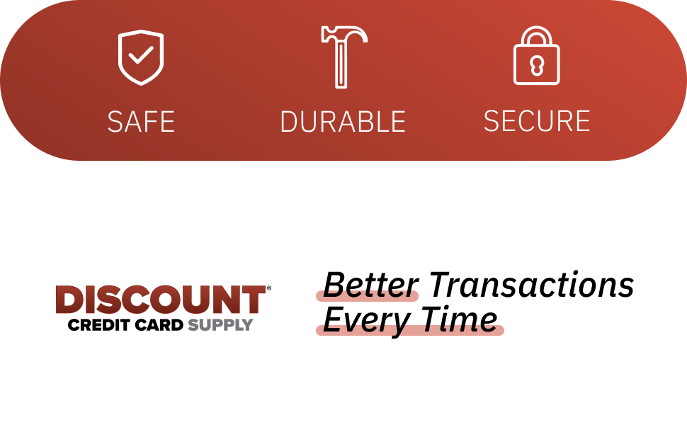 Safe, Durable and Secure. Better transactions every time.