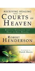 Receiving Healing from the Courts of Heaven Robert Henderson