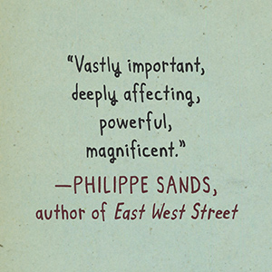 Philippe Sands says "vastly important, deeply affecting, powerful, magnificent.”