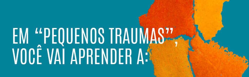 Pequenos traumas: Superando as barreiras emocionais que afetam a nossa saúde mental