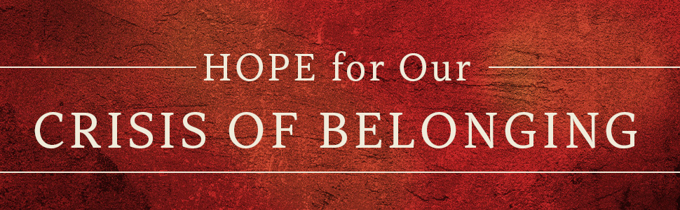 Hope for our crisis of belonging