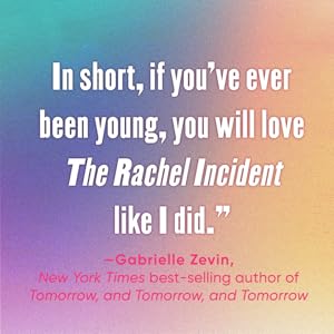 if you've ever been young, you will love the rachel incident like I did says gabrielle zevin