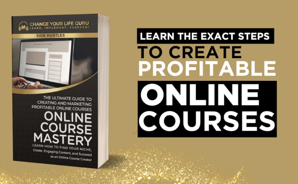 Online Course Mastery: The Ultimate Guide to Creating and Marketing Profitable Online Courses