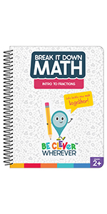 Be Clever Wherever Break It Down Intro to Fractions Math Reference Book