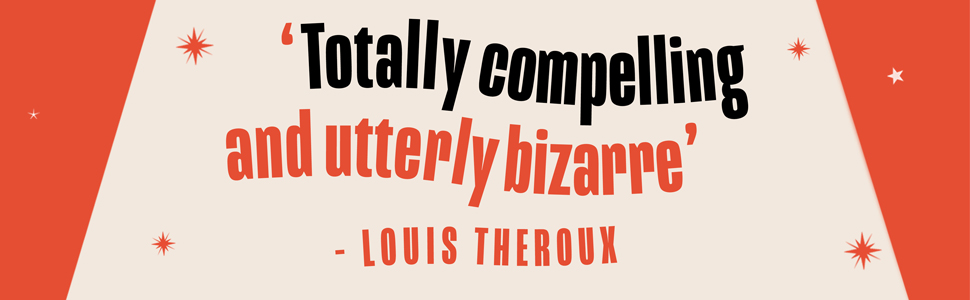 'Totally compelling and utterly bizarre'