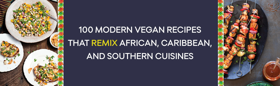 100 modern vegan recipes that remix African, Caribbean, and Southern cuisines