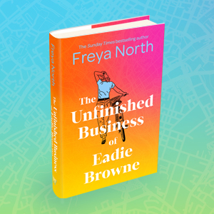 The Unfinished Business of Eadie Browne by Freya North