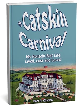 A Catskill Carnival: My Borscht Belt Life Lived, Lost and