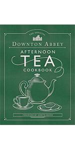 The Official Downton Abbey Afternoon Tea Cookbook