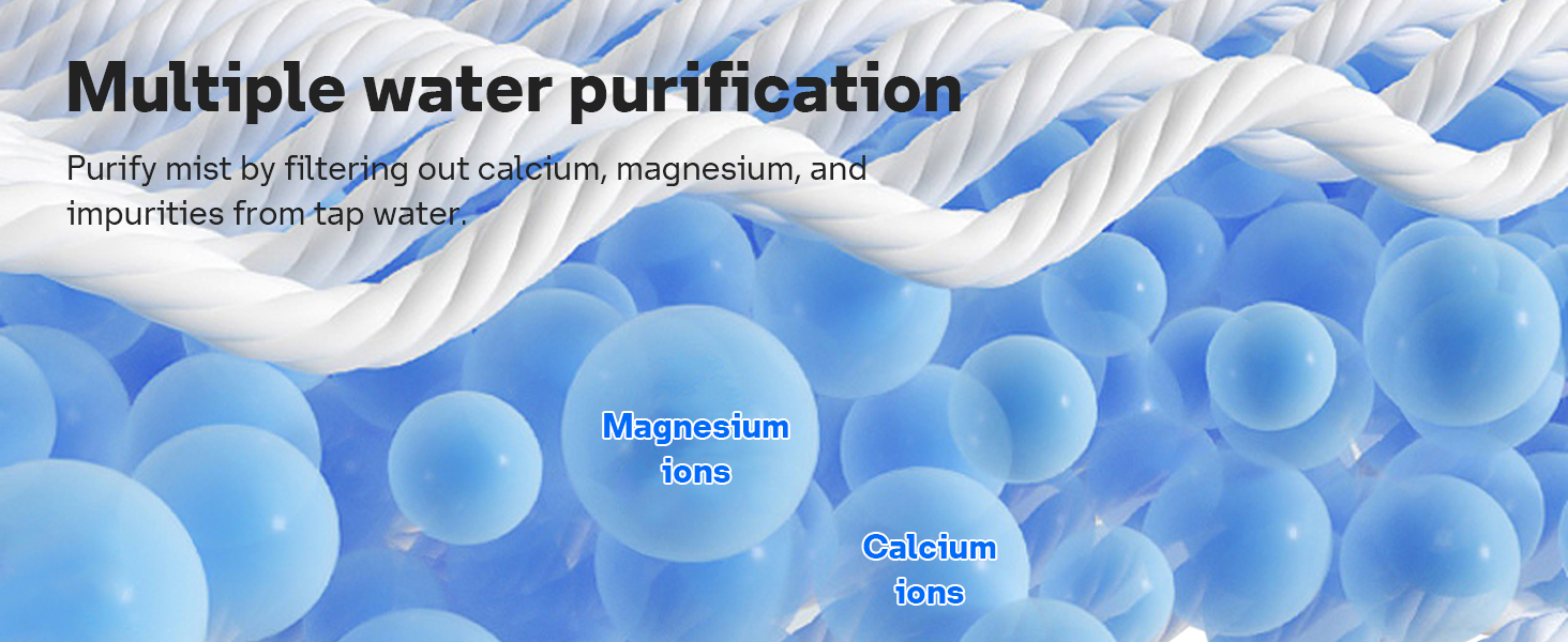 Purify mist by filtering out calcium, magnesium, and impurities from tap water.