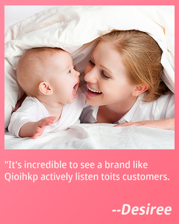 "It's incredible to see a brand likeQioihkp actively listen toits customers. --Desiree