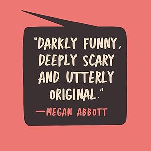 Darkly funny, deeply scary, and utterly original — Megan Abbott