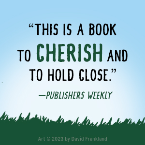 &#34;This is a book to cherish and to hold close.&#34; -Publishers Weekly