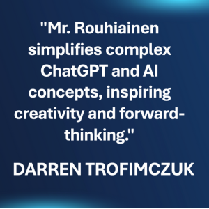 "Mr. Rouhiainen simplifies complex ChatGPT and AI concepts"