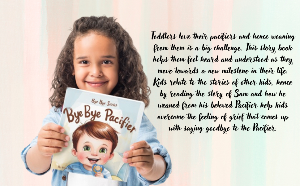 Bye Bye Pacifier: A Journey To Happy Weaning (Bye Bye Series