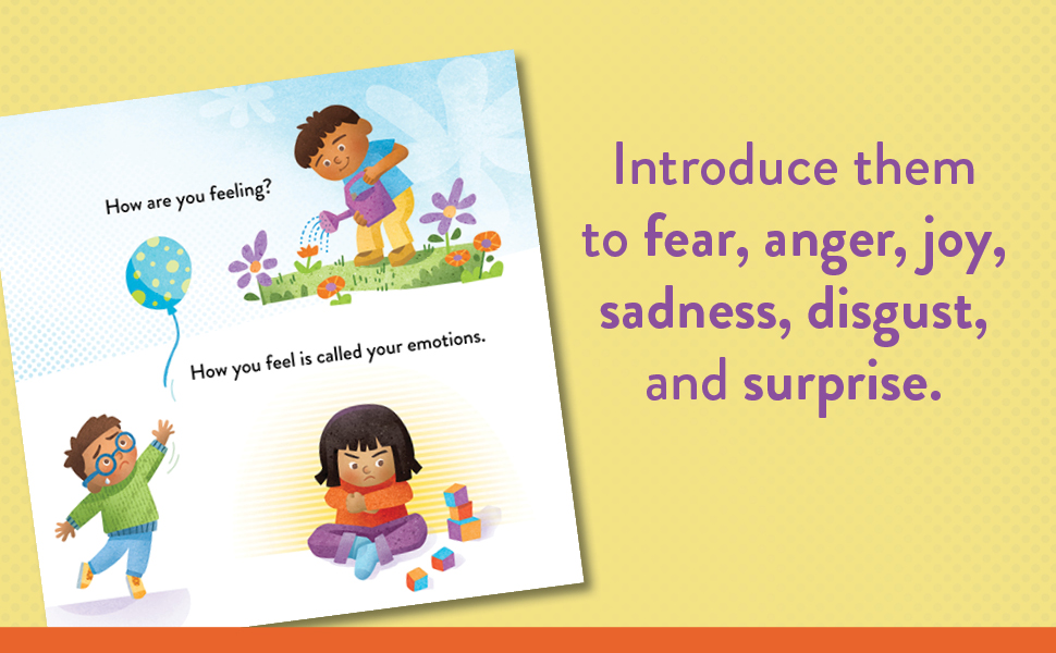 Introduce them to fear, anger, joy, sadness, disgust, and surprise