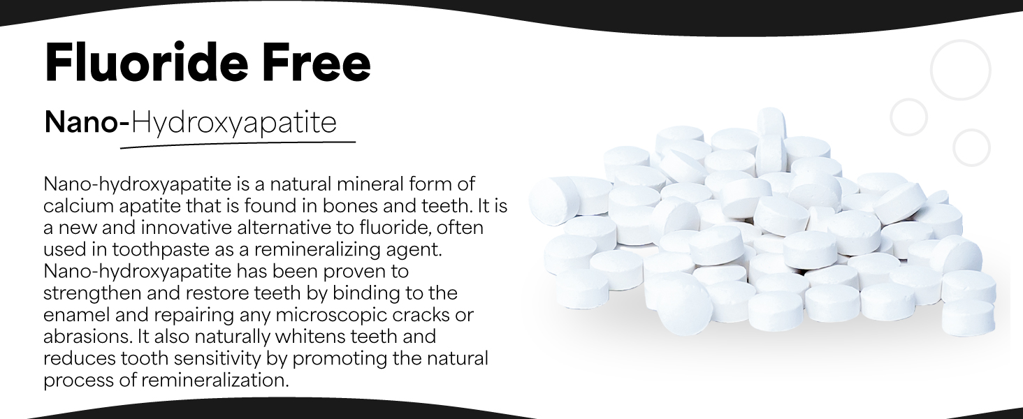 fluoride free. nano hydroxyapatite is a natural mineral form of calcium apatite