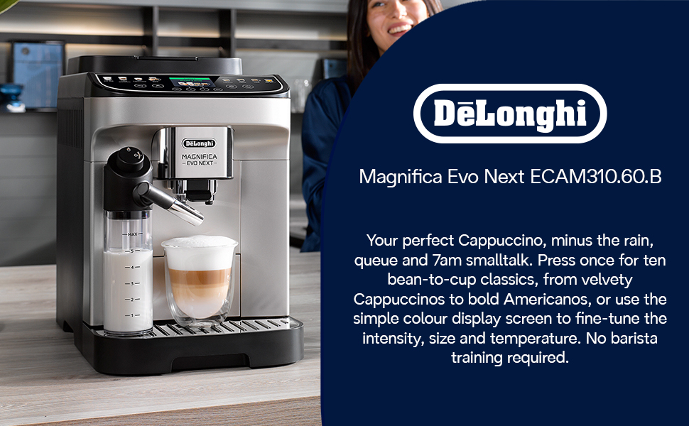 Text reads 'DeLonghi Magnifica Evo Next ECAM420.60.B. Your perfect Cappuccino, minus the risk, mess and guesswork. Three easy for lone-to-use classics, from velvety Cappuccino to bold Americano, or use the LatteCrema system to customize milk density, size and temperature. No barista training required.'