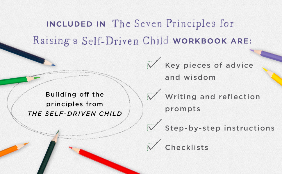 Included in THE SEVEN PRINICIPLES FOR RAISING A SELF-DRIVEN CHILD: Key pieces of wisdom, checklists