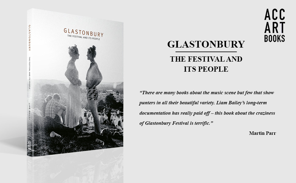 Glastonbury: The Festival and Its People : Bailey, Liam