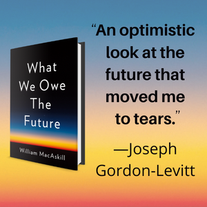 WHAT WE OWE THE FUTURE