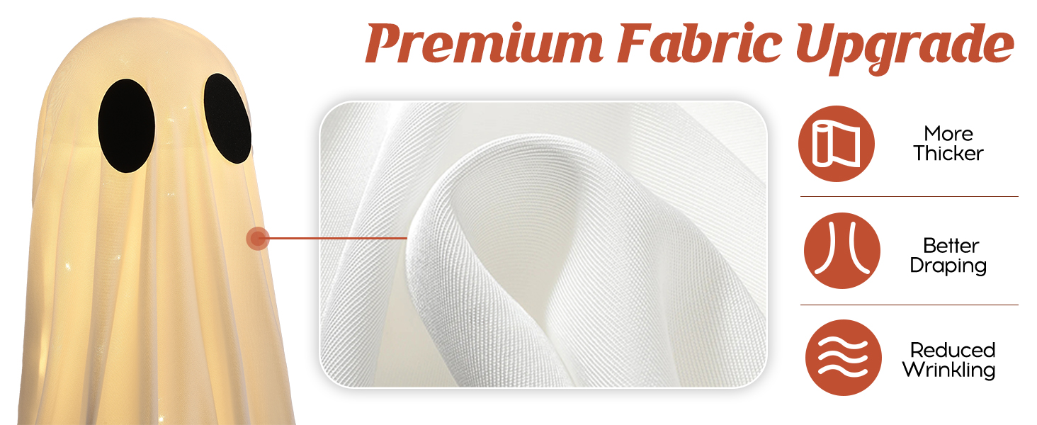 The Halloween ghosts have premium upgraded fabric - More Thicker, Better Draping, Reduced Wrinkling