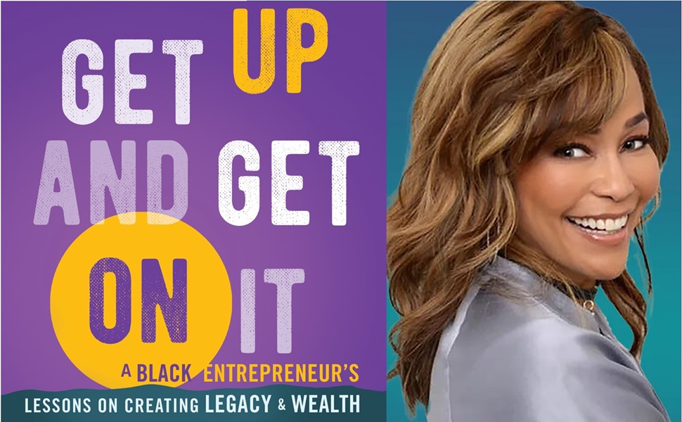 Get Up and Get On It: A Black Entrepreneur's Lessons on Creating Legacy and Wealth