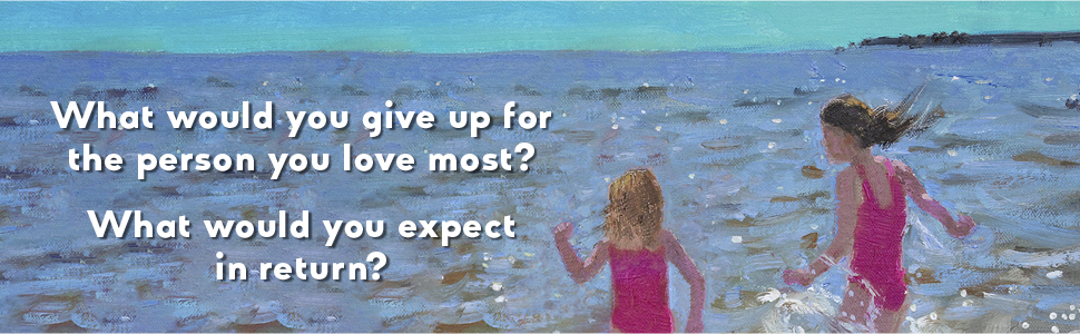 What would you give up for the person you love most? What would you expect in return?