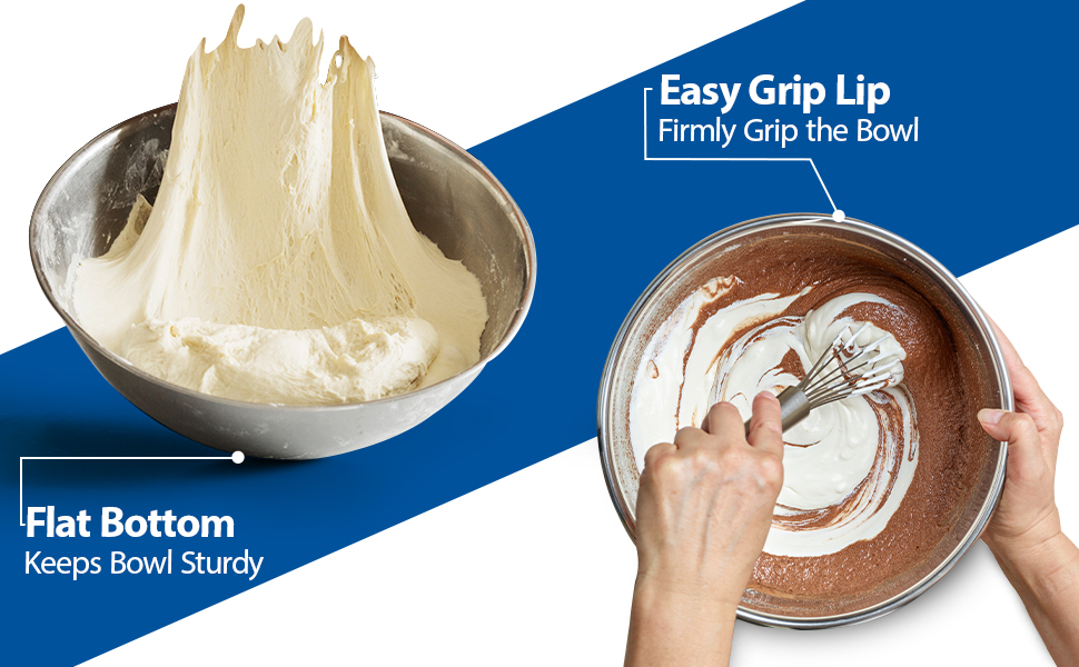 Easy Grip lip, sturdy bowl, flat bottom