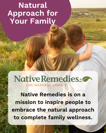Native Remedies, mission to inspire people to embrace the natural approach to family wellness