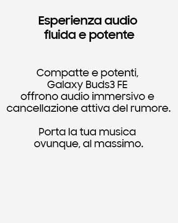 Il testo recita «Esperienza audio fluida e potente», «Compatte e potenti», «Galaxy Buds FE offrono audio immersivo». Auricolari wireless bianchi visualizzati da più angolazioni con custodia di ricarica.
