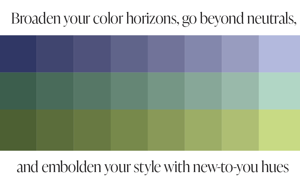 broaden your color horizons, go beyond neutrals, and embolden your style with new to you hues 