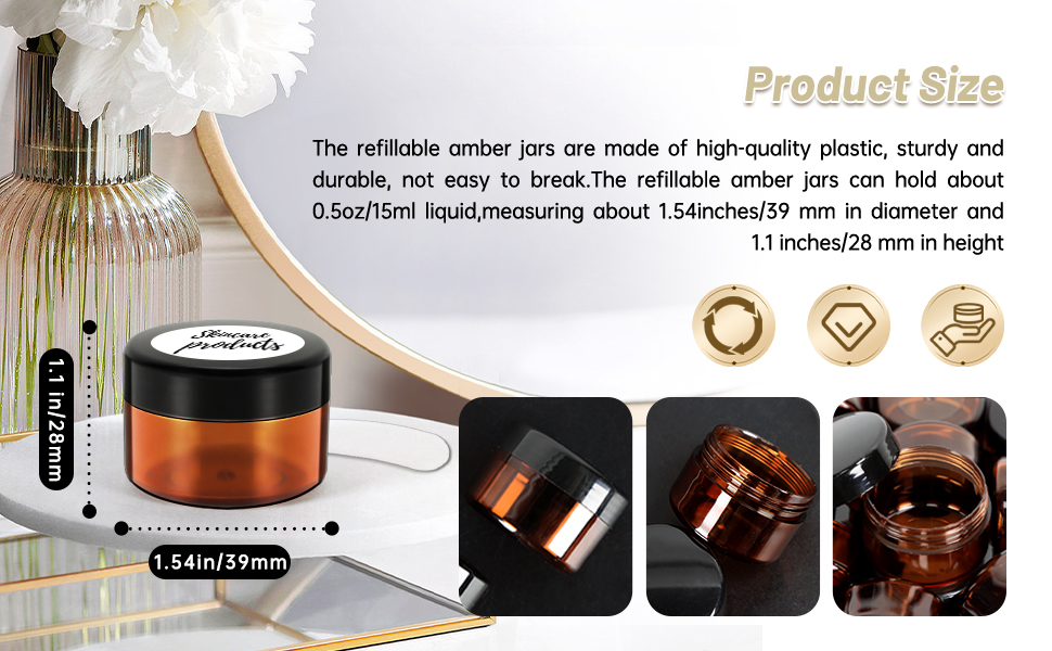 The refillable amber jars measuring about 1.54inches/39 mm in diameter ,1.1 inches/28 mm in height