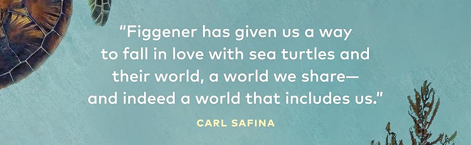 My Life with Sea Turtles: A Marine Biologist’s Quest to Protect One of the Most Ancient Animals on Earth 7 My Life with Sea Turtles, Carl Safina