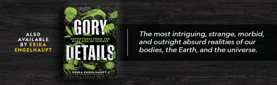 Go to Hell: A Traveler's Guide to Earth's Most Otherworldly Destinations 10 gory details book, also by Erika Engelhaupt