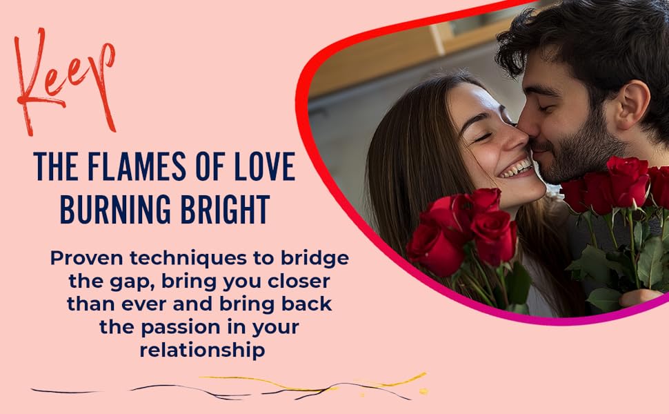 Keep the Flame of Love Burning Bright. Proven techniques to bridge the gap and bring you closer.