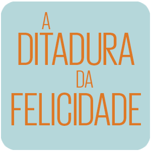 A ditadura da felicidade