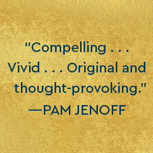 Pam Jenoff says compelling, vivid, original and thought-provoking.