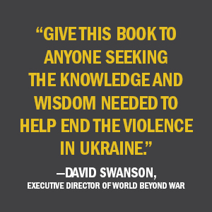 Praise from David Swanson for War in Ukraine: Making Sense of a Senseless Conflict